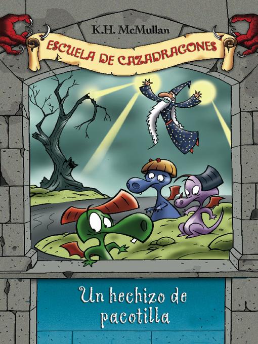 Title details for Un hechizo de pacotilla (Escuela de Cazadragones 7) by K. H. McMullan - Available
